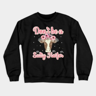 Dont Be a Salty Heifer Cow Farmer Cowgirl Crewneck Sweatshirt